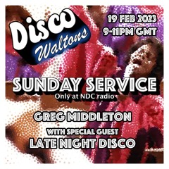 Disco Waltons Sunday Service - Greg Middleton and Late Night Disco - 19th February 2023