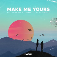 Callum McBride & Freakpass - Make Me Yours (ft. Rosendale)