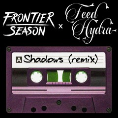 Shadows (Feed Hydra Remix) - Frontier Season