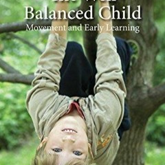 dOwnlOad The Well Balanced Child, The: Movement and Early Learning