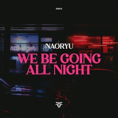 NAORYU - We be going all night