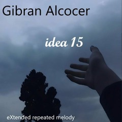 Gibran Alcocer - Idea 15 (eXtended repeated melody)