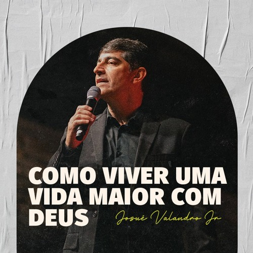 COMO VIVER UMA VIDA MAIOR COM DEUS  | Josué Valandro Jr