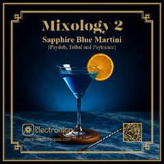 Mixology 2 - Sapphire Blue Martini {Psydub, Tribal and Psytrance}