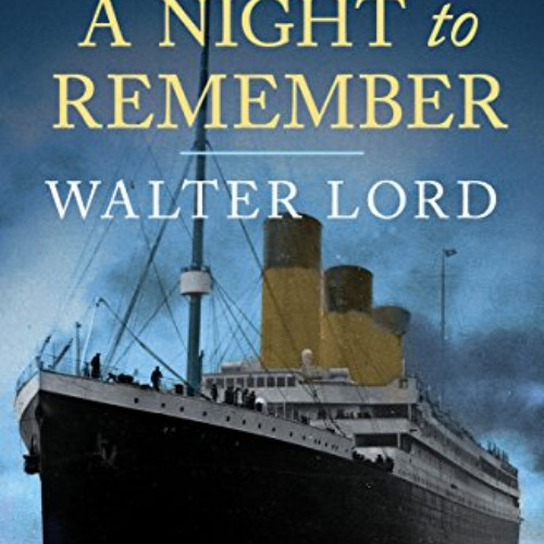[Access] PDF 💘 A Night to Remember: The Sinking of the Titanic (The Titanic Chronicl