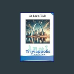 Read$$ ⚡ Triviappolis Treasures - St. Louis: St. Louis Trivia (Triviappolis Treasures - Travel wit