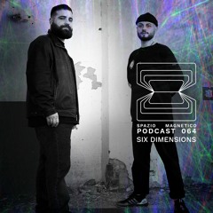 SIX DIMENSIONS - Spazio Magnetico Podcast [064]