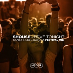 [FREE DOWNLOAD] Shouse - Love Tonight (XanTz, Greg Katona Festival Mix)