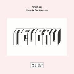 NEUBAU x SKYLAB w/ Heap & Bocksrucker (S.1. | E: 3/4)