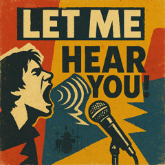 LET ME HEAR YOU!