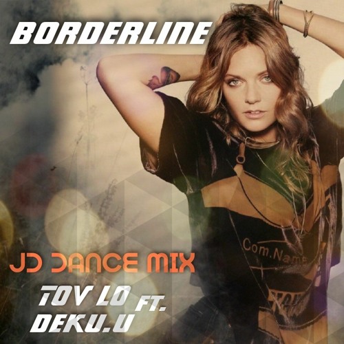 TOVE LO ft. Deku.u - Borderline (JD Dance remix)