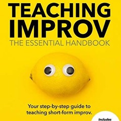 [GET] PDF EBOOK EPUB KINDLE Teaching Improv: The Essential Handbook: Your step-by-step guide to teac