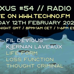 Nexus #54 // Radio // feat: LifeForm, Kiernan Laveaux, Loss Function, Fil Devious & Thought Criminal