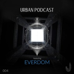 Urban Podcast 004 - Everdom