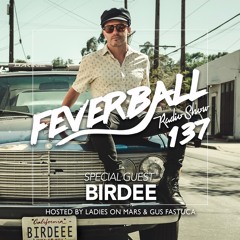 Feverball Radio Show 137 By Ladies On Mars & Gus Fastuca + Special Guest Birdee