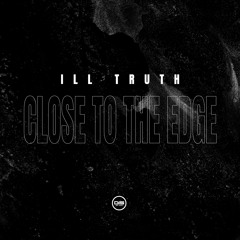 Ill Truth - Close to the Edge - DISITVIP001 - OUT NOW