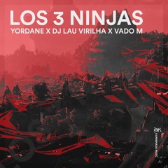 Yordane & DJ Lau Virilha & Vado M - Los 3 Ninjas (Original Mix)