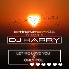 Let Me Love You x Only You - DJ HARRY