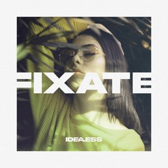 IDEALESS - Fixate