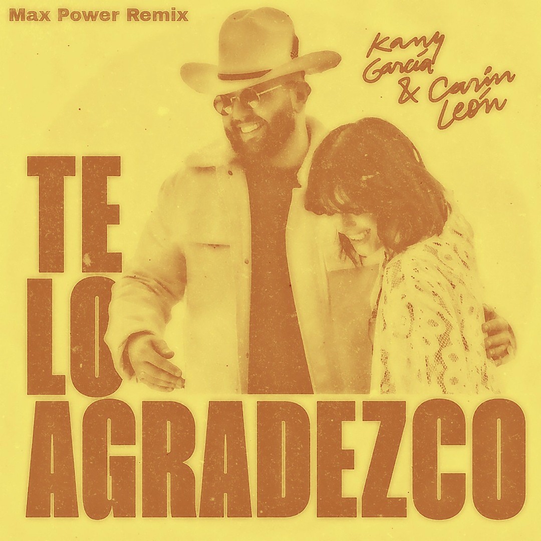 Stream Kany García, Carin León - Te Lo Agradezco (Max Power Remix) by