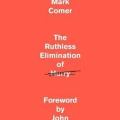 [Download] The Ruthless Elimination of Hurry: How to Stay Emotionally Healthy and Spiritually Alive