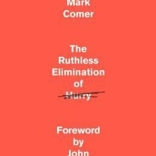[Download] The Ruthless Elimination of Hurry: How to Stay Emotionally Healthy and Spiritually Alive