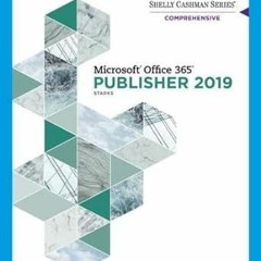 Access [PDF EBOOK EPUB KINDLE] Shelly Cashman Series Microsoft Office 365 & Publisher 2019 Comprehen