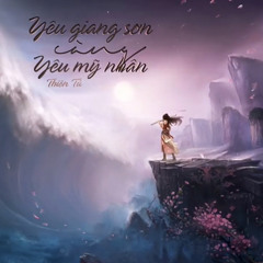 Yêu Giang Sơn Càng Yêu Mỹ Nhân | Thiên Tú Lyrics Video