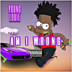 Young Louie - Am I Wrong