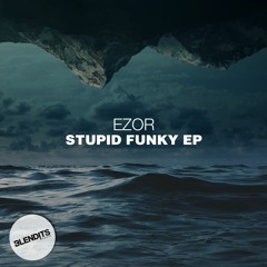 Ezor - Stupid Funky (OUT NOW!)