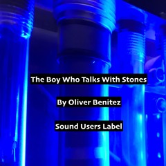 The Boy Who Talks With Stones -By Oliver Benitez