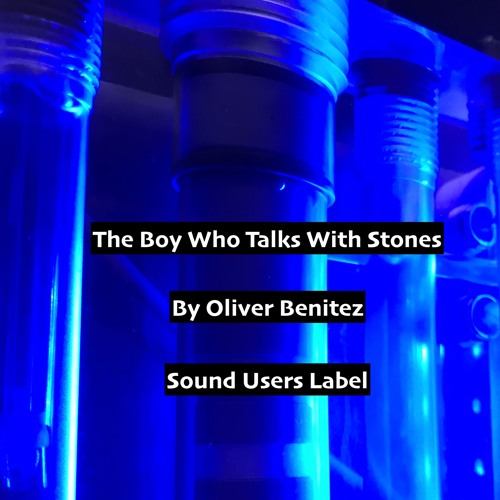 The Boy Who Talks With Stones -By Oliver Benitez