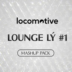 Locomotive - LoungeLy Mashup Pack 01