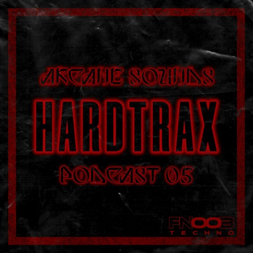 Arcane Sounds Podcast #05 - HardtraX