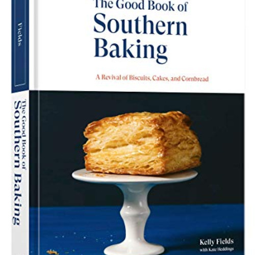 [GET] KINDLE 📥 The Good Book of Southern Baking: A Revival of Biscuits, Cakes, and C