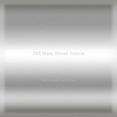 700 Main Street Trance - Dat Adam x schauriq