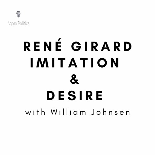 39: René Girard - Imitation & Desire with William Johnsen