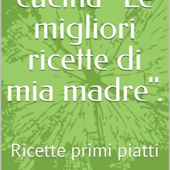 ⚡Read🔥PDF Il libro di ricette di mia madre.: Ricette primi piatti (Cookbook