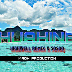 HUAHINE - HIGHWELL REMIX X SOSOO 2024