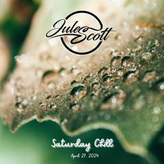 Saturday Chill - April 27, 2024 - DJ Jules Scott Stream Mix