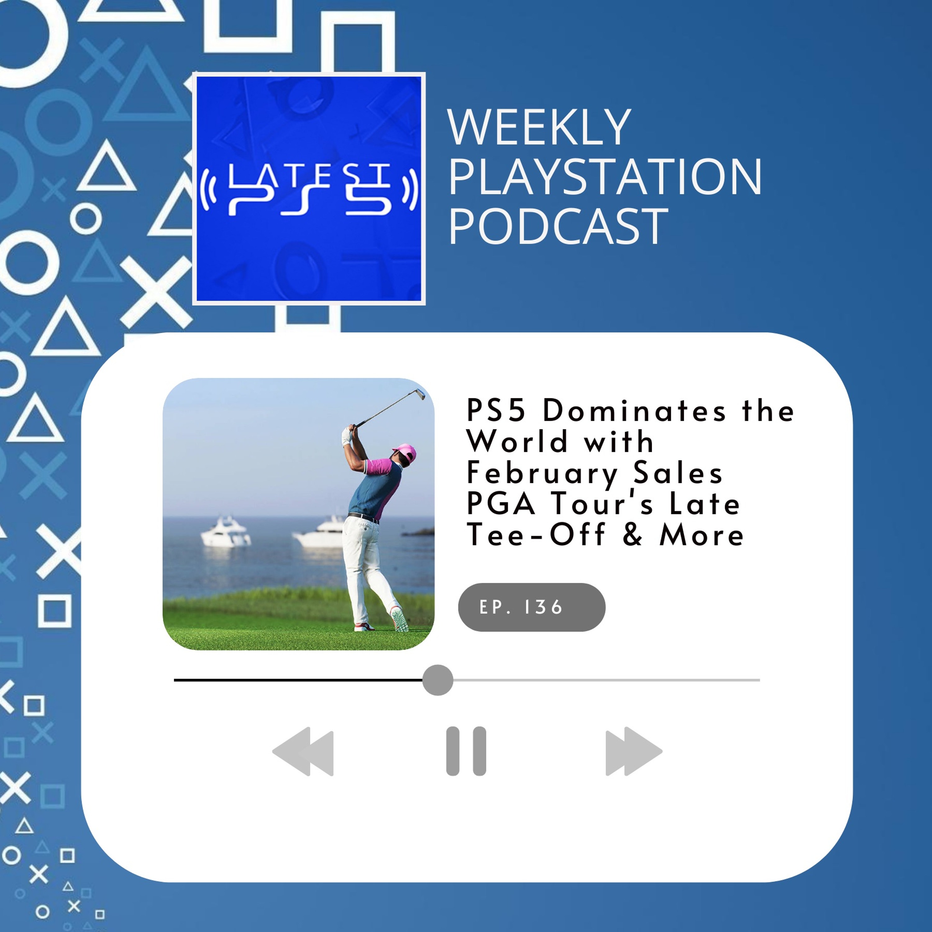 PS5 Dominates the World in February, PGA Tour's Late Tee-Off & More - Episode 136