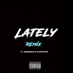 Lately Remix (ft. SGVDIORSLUG x Playboychri3)