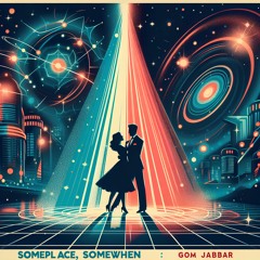 Someplace, Somewhen