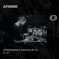 ATOMIK | Atmospherica Exotica Ep. 70 | 17/10/2024