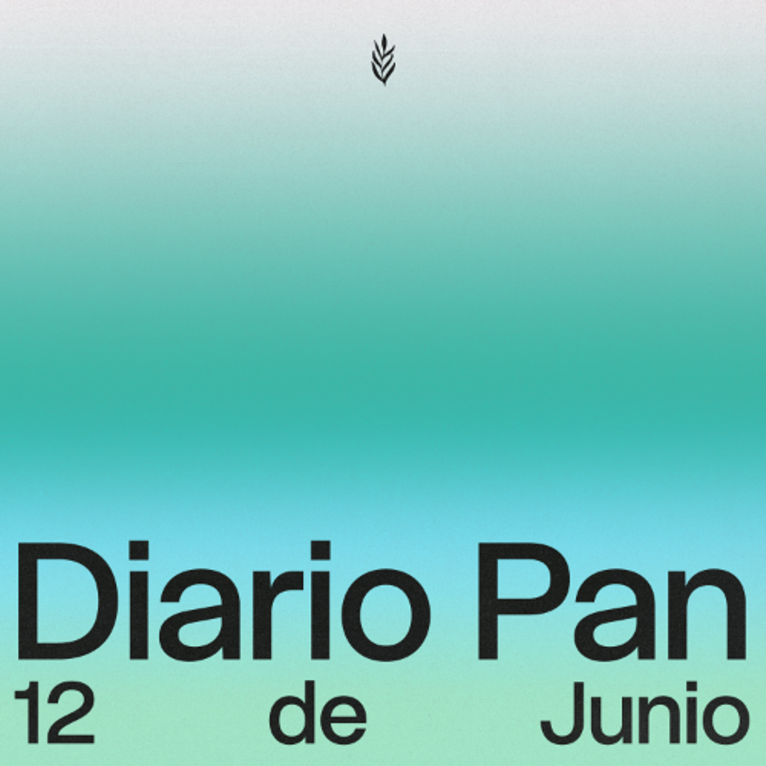 Devocional Diario Pan 12 de Junio #DiarioPan