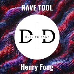 Henry Fong: Rave Tool  [Dusk to Dawn Flip]