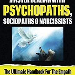 Get EPUB KINDLE PDF EBOOK Master Dealing with Psychopaths, Sociopaths and Narcissists