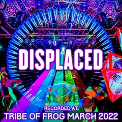 Displaced - Recorded at TRiBE of FRoG Frogz in Space 2022 [Room 3]