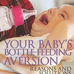 RecordedACCESS EPUB KINDLE PDF EBOOK Your Baby's Bottle-feeding Aversion: Reasons And Solutio