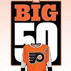 ( 5if6 ) The Big 50: Philadelphia Flyers: The Men and Moments that Made the Philadelphia Flyers by S
